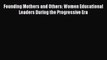 [PDF] Founding Mothers and Others: Women Educational Leaders During the Progressive Era [Read]