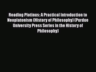 Download Reading Plotinus: A Practical Introduction to Neoplatonism (History of Philosophy)