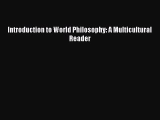 Download Introduction to World Philosophy: A Multicultural Reader  EBook
