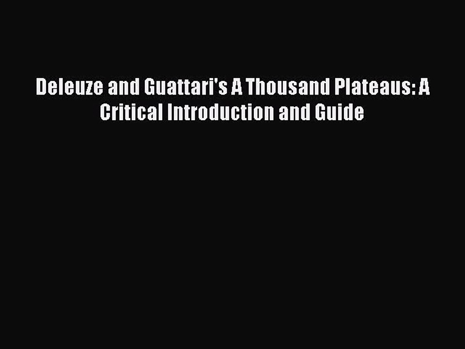 Download Deleuze and Guattari's A Thousand Plateaus: A Critical Introduction and Guide  EBook
