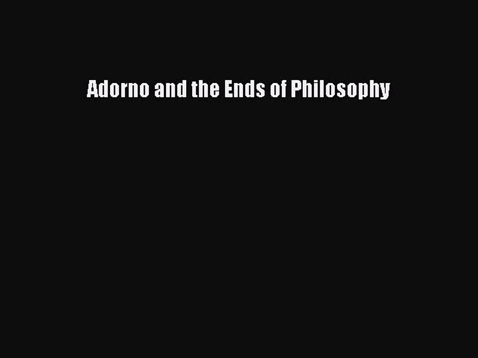 Download Adorno and the Ends of Philosophy Free Books