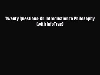 PDF Twenty Questions: An Introduction to Philosophy (with InfoTrac)  Read Online