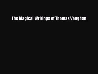 PDF The Magical Writings of Thomas Vaughan Free Books