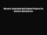 Read Mosaics: Inspiration And Original Projects For Interiors And Exteriors Ebook Free