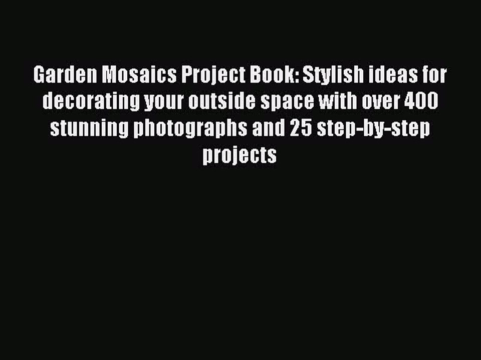 Read Garden Mosaics Project Book: Stylish ideas for decorating your outside space with over