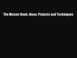 Download The Mosaic Book: Ideas Projects and Techniques Ebook Free