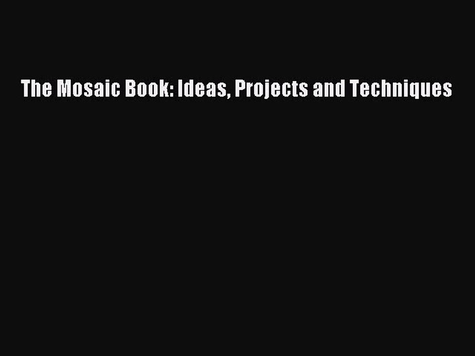 Download The Mosaic Book: Ideas Projects and Techniques Ebook Free