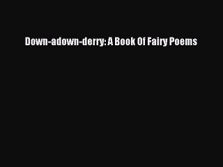 Download Down-adown-derry: A Book Of Fairy Poems  Read Online