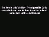 Read The Mosaic Artist's Bible of Techniques: The Go-To Source for Homes and Gardens: Complete