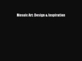 Read Mosaic Art: Design & Inspiration PDF Free