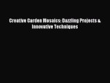 Read Creative Garden Mosaics: Dazzling Projects & Innovative Techniques Ebook Online