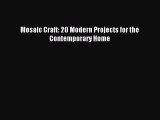 Read Mosaic Craft: 20 Modern Projects for the Contemporary Home PDF Free