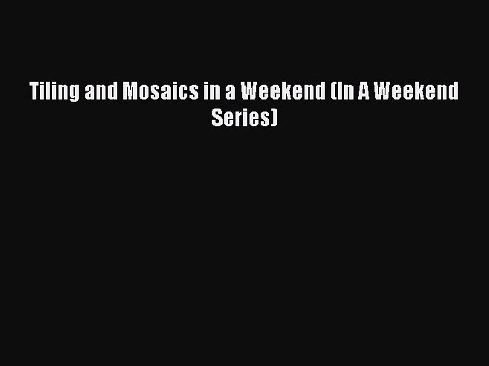 Download Tiling and Mosaics in a Weekend (In A Weekend Series) Ebook Online