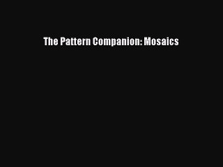Read The Pattern Companion: Mosaics Ebook Online