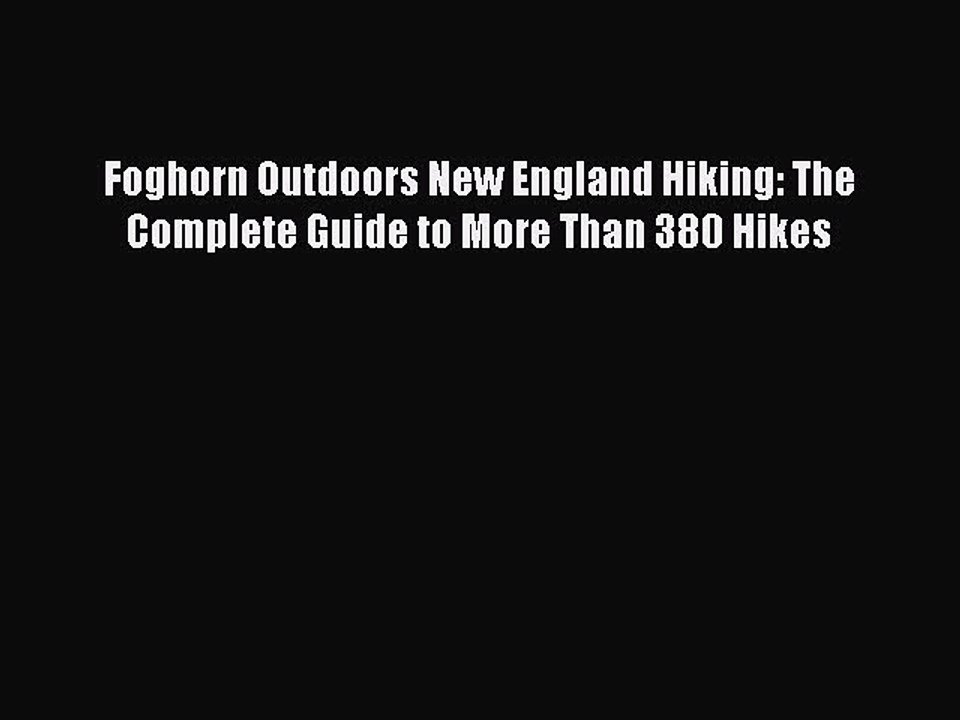 Read Foghorn Outdoors New England Hiking: The Complete Guide to More Than 380 Hikes Ebook Free