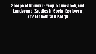 Read Sherpa of Khumbu: People Livestock and Landscape (Studies in Social Ecology & Environmental