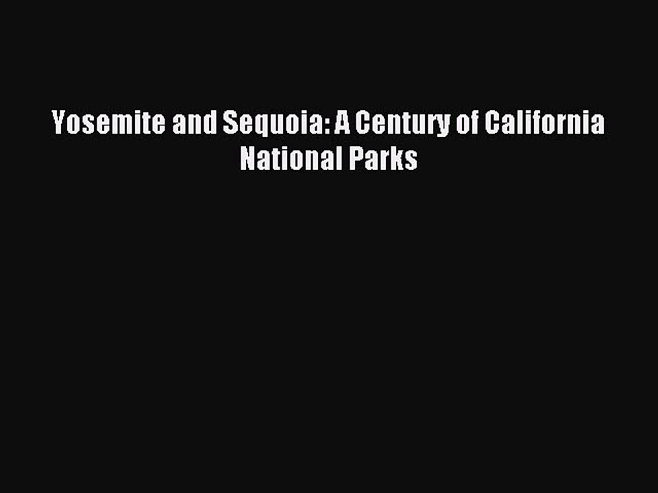 Read Yosemite and Sequoia: A Century of California National Parks Ebook Free