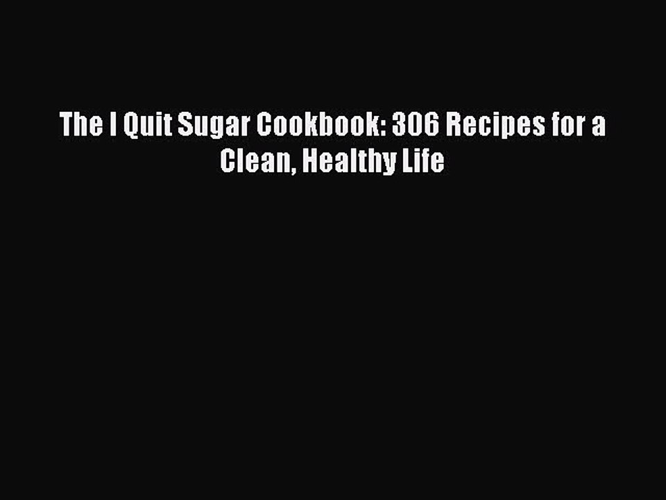 Download The I Quit Sugar Cookbook: 306 Recipes for a Clean Healthy Life Free Books
