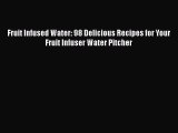 Download Fruit Infused Water: 98 Delicious Recipes for Your Fruit Infuser Water Pitcher  EBook