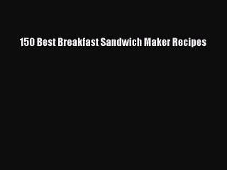 Download 150 Best Breakfast Sandwich Maker Recipes Free Books