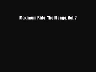 PDF Maximum Ride: The Manga Vol. 7  EBook