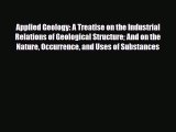 Read ‪Applied Geology: A Treatise on the Industrial Relations of Geological Structure And on