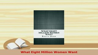 Download  What Eight Million Women Want Read Online