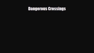 Read ‪Dangerous Crossings Ebook Free