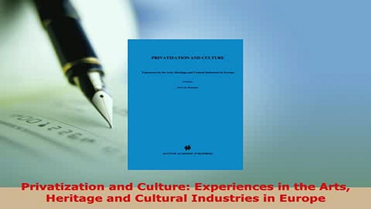 Download  Privatization and Culture Experiences in the Arts Heritage and Cultural Industries in Read Online