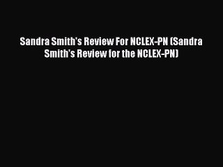 Download Sandra Smith's Review For NCLEX-PN (Sandra Smith's Review for the NCLEX-PN) PDF Free
