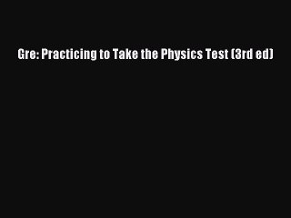 Download Gre: Practicing to Take the Physics Test (3rd ed) Ebook Online