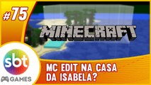 SBT no Minecraft - MC Edit na casa da Isabela AO VIVO!