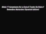 Read Alivio Y Tratamiento De La Gota A Través De Dieta Y Remedios Naturales (Spanish Edition)