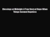 Download Blessings at Midnight: A True Story of Hope When Things Seemed Hopeless Ebook Online