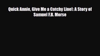 Read ‪Quick Annie Give Me a Catchy Line!: A Story of Samuel F.B. Morse PDF Free