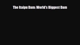 Read ‪The Itaipu Dam: World's Biggest Dam Ebook Free