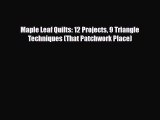 Read ‪Maple Leaf Quilts: 12 Projects 9 Triangle Techniques (That Patchwork Place)‬ Ebook Free