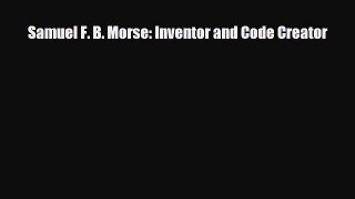 Read ‪Samuel F. B. Morse: Inventor and Code Creator Ebook Free