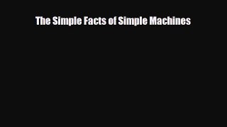 Read ‪The Simple Facts of Simple Machines Ebook Free