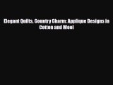 Read ‪Elegant Quilts Country Charm: Applique Designs in Cotton and Wool‬ Ebook Free