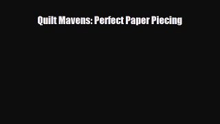 Read ‪Quilt Mavens: Perfect Paper Piecing‬ Ebook Online