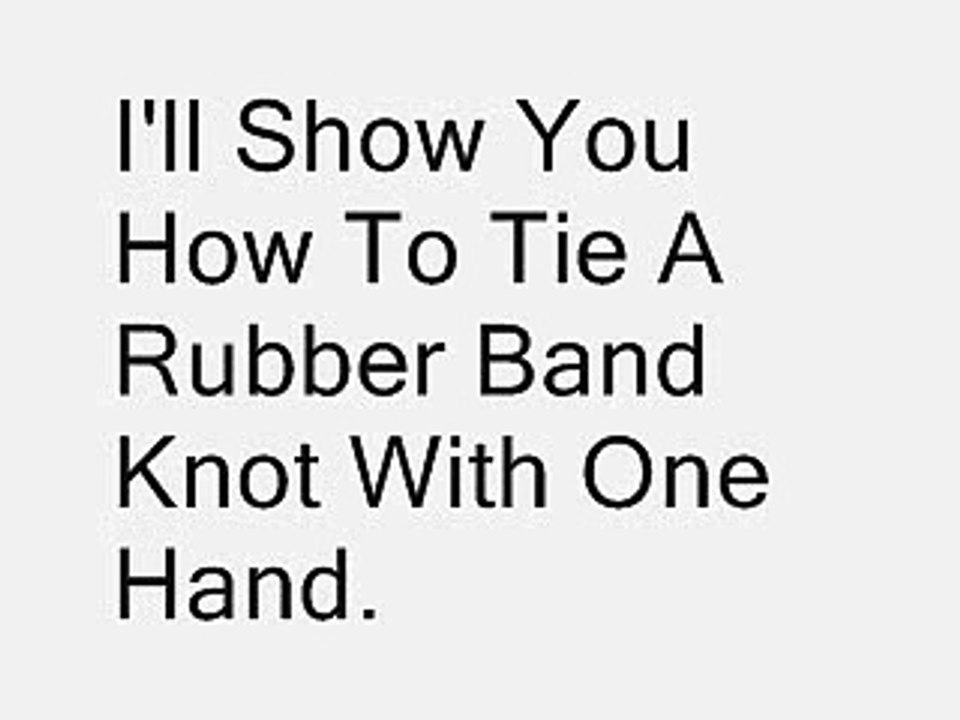How To Tie A Rubber Band Knot With One Hand
