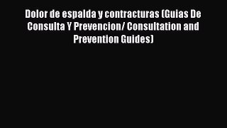Download Dolor de espalda y contracturas (Guias De Consulta Y Prevencion/ Consultation and
