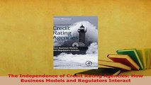 PDF  The Independence of Credit Rating Agencies How Business Models and Regulators Interact PDF Full Ebook