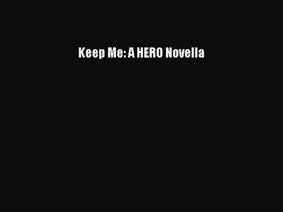 (PDF Download ) Keep Me: A HERO Novella [ read]   online
