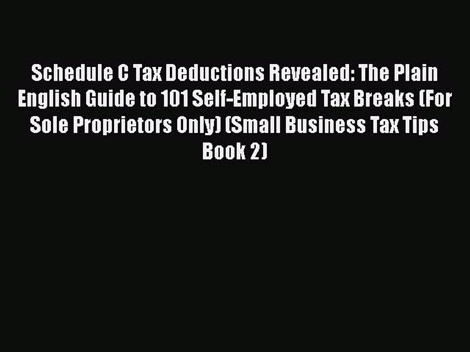 [PDF] Schedule C Tax Deductions Revealed: The Plain English Guide to 101 Self-Employed Tax