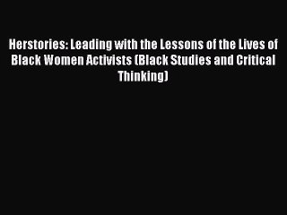 Download Herstories: Leading with the Lessons of the Lives of Black Women Activists (Black