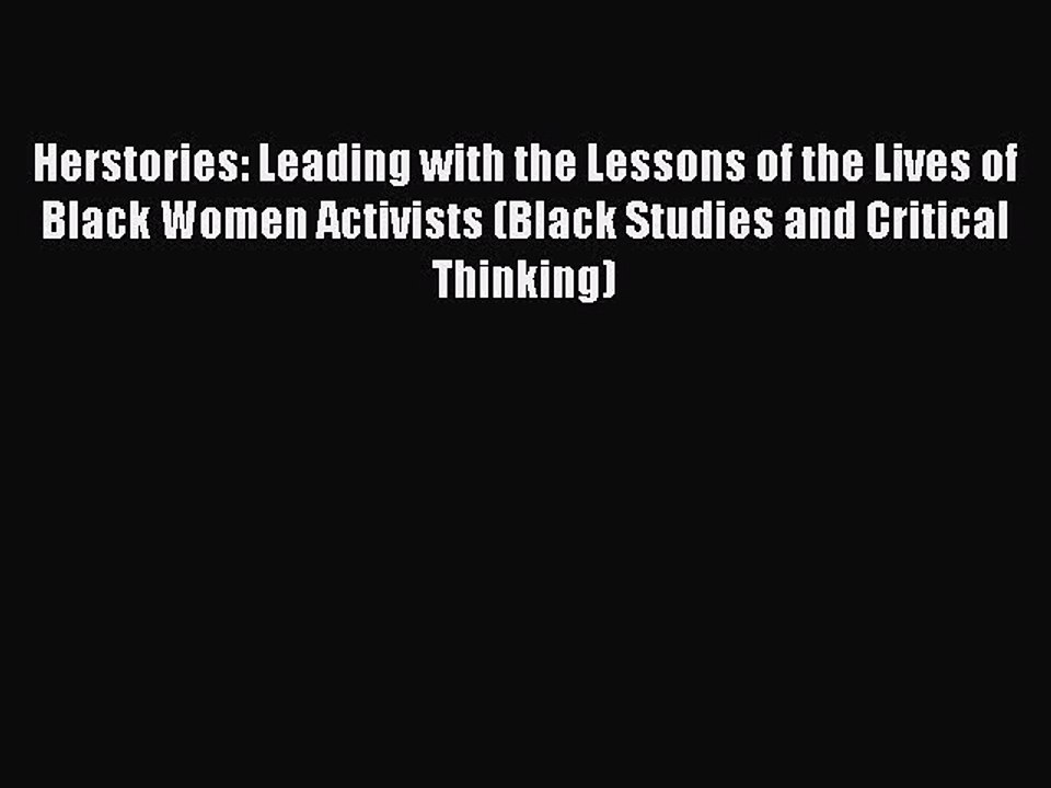Download Herstories: Leading with the Lessons of the Lives of Black Women Activists (Black
