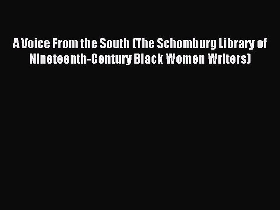 Read A Voice From the South (The Schomburg Library of Nineteenth-Century Black Women Writers)