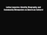 Read Latina Legacies: Identity Biography and Community (Viewpoints on American Culture) Ebook